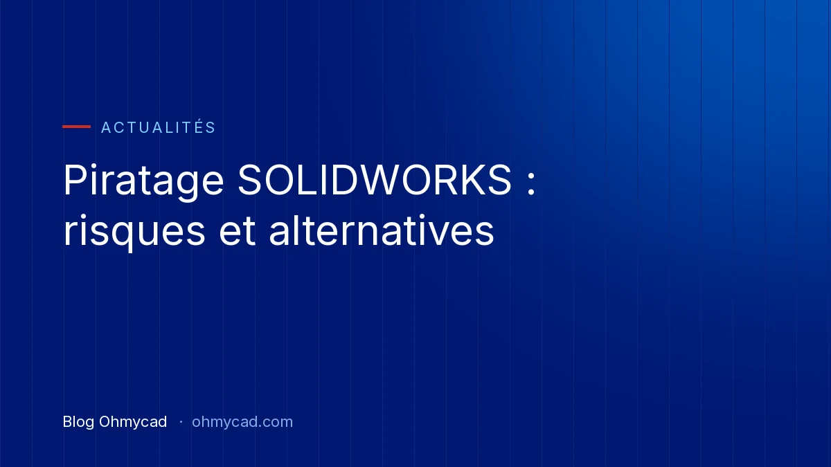 SOLIDWORKS-Piraterie: Rechtliche Risiken und kostenlose Alternativen (2026)